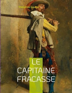 Le Capitaine Fracasse - un roman de cape et d'épée de Théophile Gautier ayant fait l'objet de nombreuses adaptations à la scène, à la télévision et au cinéma.