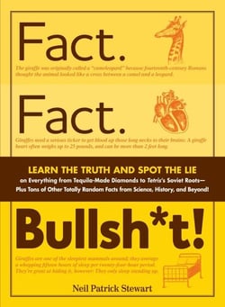 Fact. Fact. Bullsh*t! - Learn the Truth and Spot the Lie on Everything from Tequila-Made Diamonds to Tetris's Soviet Roots - Plus Tons of Other Totally Random Facts from Science, History and Beyond!