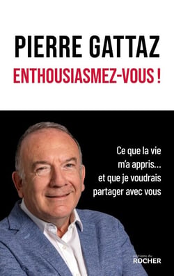 Enthousiasmez-vous ! - Ce que la vie m'a appris... et que je voudrais partager avec vous