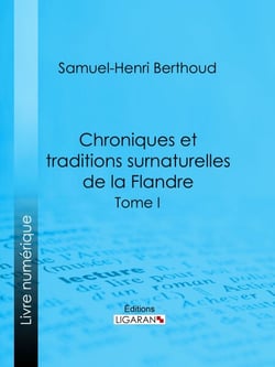 Chroniques et traditions surnaturelles de la Flandre - Tome I