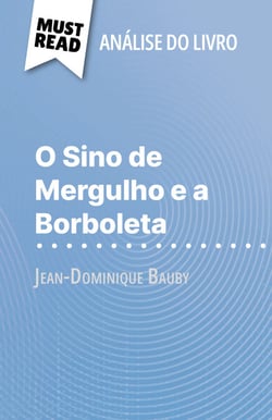 O Sino de Mergulho e a Borboleta de Jean-Dominique Bauby (Análise do livro) - Análise completa e resumo pormenorizado do trabalho