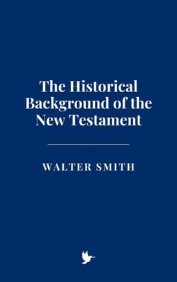 The Historical Background of the New Testament