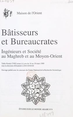 Bâtisseurs et bureaucrates : ingénieurs et société au Maghreb et au Moyen-Orient - Table-ronde CNRS, Lyon, 16-18 mars 1989