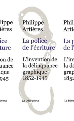La police de l'écriture - L'invention de la délinquance graphique (1852-1945)