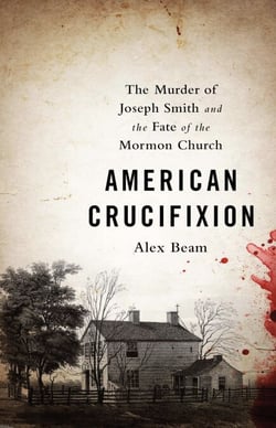 American Crucifixion - The Murder of Joseph Smith and the Fate of the Mormon Church