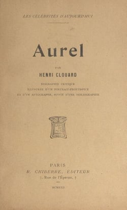 Aurel - Biographie critique illustrée d'un portrait frontispice et d'un autographe, suivie d'une bibliographie