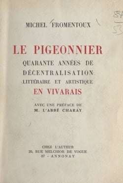 Le pigeonnier - Quarante années de décentralisation littéraire et artistique en Vivarais