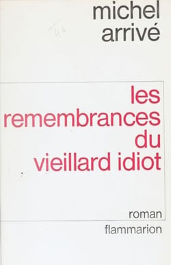Les Remembrances du vieillard idiot - D'Alfred Hellequin avec des fragments de la biographie d'Adolphe Ripotois et de ses œuvres inédites