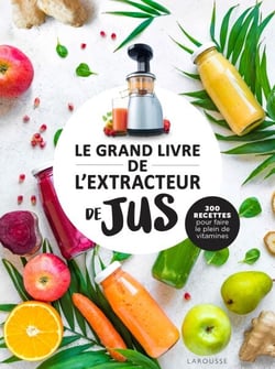 Le grand livre de l'extracteur de jus - 300 recettes pour faire le plein de vitamines