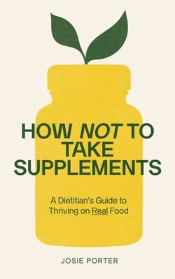 How Not to Take Supplements - A Dietitian's Guide to Thriving on Real Food