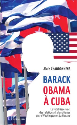 Barack Obama à Cuba - Le rétablissement des relations diplomatiques entre Washington et La Havane