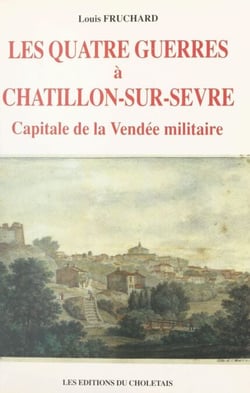 Les quatre guerres à Châtillon-sur-Sèvre, capitale de la Vendée militaire