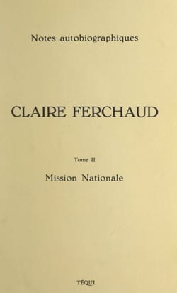 Claire Ferchaud, 1896-1972 (2) Mission nationale - Notes autobiographiques