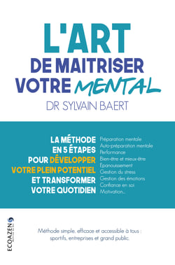 L'art de maîtriser votre mental - La méthode en 5 étapes pour développer votre plein potentiel et transformer votre quotidien.