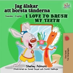 I Love to Brush My Teeth (Swedish English Bilingual Book) - Swedish English Bilingual Collection