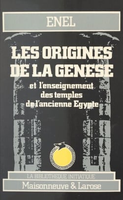 Les origines de la Genèse - Et l'enseignement des temples de l'ancienne Égypte