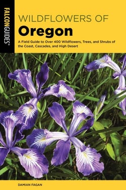 Wildflowers of Oregon - A Field Guide to Over 400 Wildflowers, Trees, and Shrubs of the Coast, Cascades, and High Desert