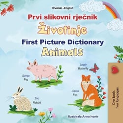 Prvi Picture Dictionary Životinje First Picture Dictionary Animals - Croatian English Bilingual Collection