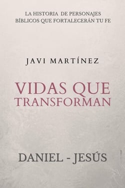 Vidas que transforman (Daniel y Jesús): La historia  de personajes bíblicos que fortalecerán tu fe