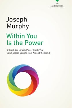 Within You Is the Power - Unleash the Miricle Power Inside You with Success Secrets from Around the World!