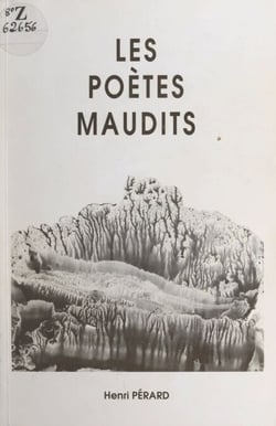 Les poètes maudits - Réflexions sur les poètes français du Second Empire et du début de la Troisième République. De Baudelaire à Laforgue