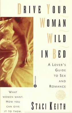 Drive Your Women Wild in Bed - A Lover's Guide to Sex and Romance