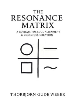 The Resonance Matrix - A Compass for Soul alignment &amp; Conscious Creation
