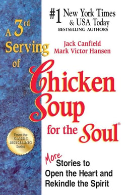 A 3rd Serving of Chicken Soup for the Soul - More Stories to Open the Heart and Rekindle the Spirit