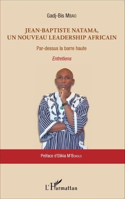 Jean-Baptiste Natama, un nouveau leadership africain - Par-dessus la barre haute - Entretiens