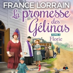 La promesse des Gélinas - Tome 3 : Florie - Florie