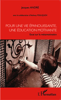 Pour une vie épanouissante, une éducation motivante - Essai sur la métamotivation