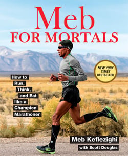 Meb For Mortals - How to Run, Think, and Eat like a Champion Marathoner