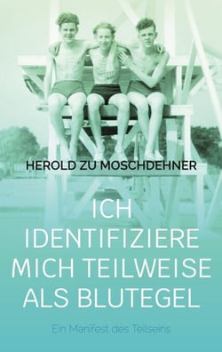 Ich identifiziere mich teilweise als Blutegel - Ein Manifest des Teilseins