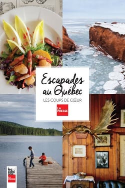 Escapades au Québec - Les coups de coeur de La Presse