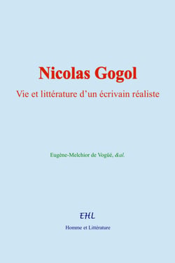 Nicolas Gogol - Vie et littérature d’un écrivain réaliste