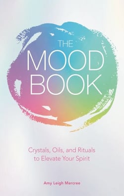 The Mood Book - Crystals, Oils, and Rituals to Elevate Your Spirit