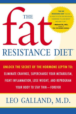 The Fat Resistance Diet - Unlock the Secret of the Hormone Leptin to: Eliminate Cravings, Supercharge YourMetabolism, Fight Inflammation, Lose Weight &amp; Reprogram Your Body to Stay Thin-