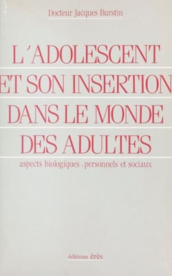 L'adolescent et son insertion dans le monde des adultes : aspects biologiques, personnels et sociaux