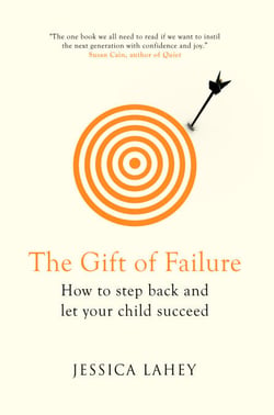 The Gift Of Failure - How to Step Back and Let Your Child Succeed