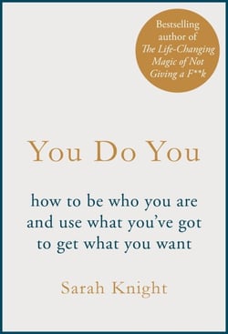 You Do You - How to Be Who You Are to Get What You Want