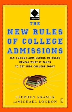 The New Rules of College Admissions - Ten Former Admissions Officers Reveal What it Takes to Get Into College Today