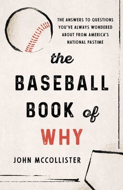 The Baseball Book of Why - The Answers to Questions You've Always Wondered about from America's National Pastime