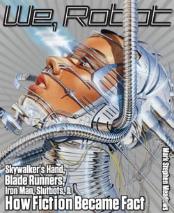 We, Robot - Skywalker's Hand, Blade Runners, Iron Man, Slutbots, and How Fiction Became Fact