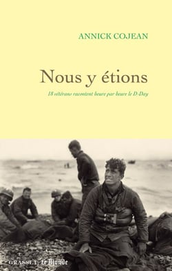 Nous y étions - 18 vétérans racontent heure par heure le D-Day