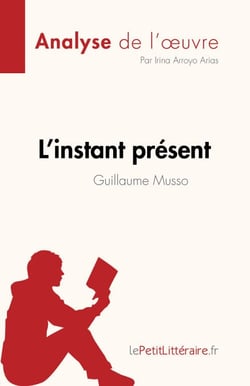 L'instant présent de Guillaume Musso (Analyse de l'œuvre) - Résumé complet et analyse détaillée de l'oeuvre