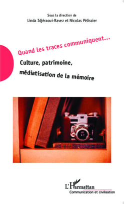 Quand les traces communiquent - Culture, patrimoine, médiatisation de la mémoire
