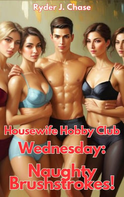 Housewife Hobby Club – Wednesday:  Naughty Brushstrokes - Housewife Hobby Club, #3