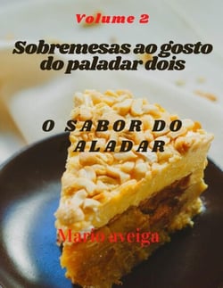 Sobremesas ao gosto do paladar dois &amp; O sabor do paladar