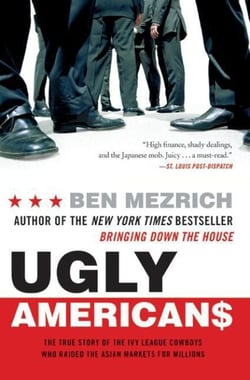 Ugly Americans - The True Story of the Ivy League Cowboys Who Raided the Asian Markets for Millions