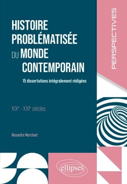 Histoire problématisée du monde contemporain - 15 dissertations intégralement rédigées. XIXe – XXIe siècles.
